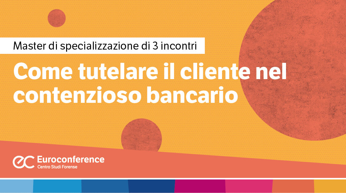 Immagine Come tutelare il cliente nel contenzioso bancario | Euroconference